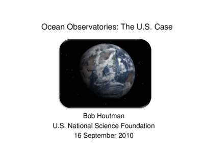 Ocean Observatories: The U.S. Case  Bob Houtman U.S. National Science Foundation 16 September 2010