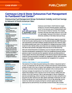 CASE STUDY  Carmeuse Lime & Stone Outsources Fuel Management to FuelQuest Fuel Center® Outsourcing Fuel Management Brings Centralized Visibility and Cost Savings to Network of North American Sites