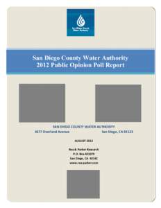 San Diego County Water Authority 2012 Public Opinion Poll Report SAN DIEGO COUNTY WATER AUTHORITY 4677 Overland Avenue San Diego, CA 92123