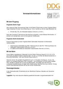 Anreiseinformationen  Mit dem Flugzeug Flughafen Berlin-Tegel Alle Lufthansa-Flüge, Germanwings-Flüge und Air Berlin-Flüge landen auf dem Flughafen BerlinTegel. Weiterfahrt mit dem Taxi (Entfernung ca. 10 km, Fahrzeit