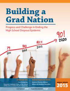 Building a Grad Nation Progress and Challenge in Ending the High School Dropout Epidemic  A Report By: