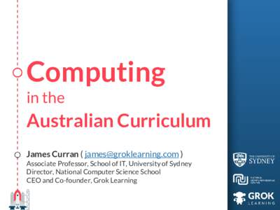 Computing in the Australian Curriculum James Curran (  ) Associate Professor, School of IT, University of Sydney