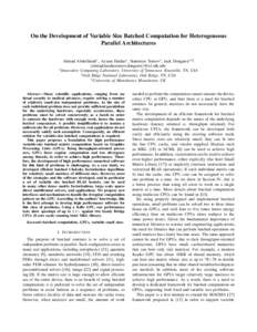 On the Development of Variable Size Batched Computation for Heterogeneous Parallel Architectures Ahmad Abdelfattah∗ , Azzam Haidar∗ , Stanimire Tomov∗ , Jack Dongarra∗†‡ {ahmad,haidar,tomov,dongarra}@icl.utk.