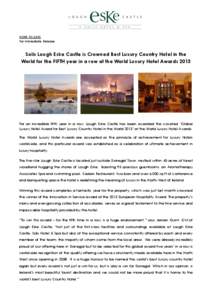 NEWS RELEASE For Immediate Release Solis Lough Eske Castle is Crowned Best Luxury Country Hotel in the World for the FIFTH year in a row at the World Luxury Hotel Awards 2013
