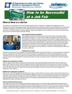 How to be Successful at a Job Fair What to Wear to a Job Fair Job seekers are not oblivious to the fact that dressing for success is important for landing new employment. In fact, professional recruiters and hiring manag