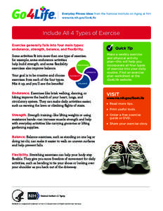 Everyday Fitness Ideas from the National Institute on Aging at NIH www.nia.nih.gov/Go4Life Include All 4 Types of Exercise Exercise generally falls into four main types: endurance, strength, balance, and flexibility.