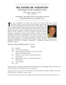 _____________________________________________________  THE FUTURE OF MEDIATION A Dialogue with Kenneth Cloke Wednesday, February 25, 2015 3:30 – 5:30 p.m.