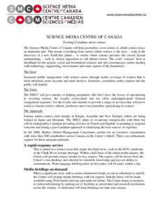 www.sciencemediacentre.ca  SCIENCE MEDIA CENTRE OF CANADA Exciting Canadians about science The Science Media Centre of Canada will help journalists cover stories in which science plays an important part. This means every