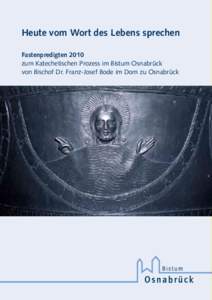 Heute vom Wort des Lebens sprechen Fastenpredigten 2010 zum Katechetischen Prozess im Bistum Osnabrück von Bischof Dr. Franz-Josef Bode im Dom zu Osnabrück  Inhalt