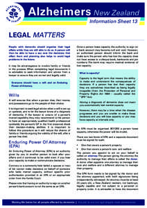 Alzheimers New Zealand Information Sheet 13 LEGAL MATTERS People with dementia should organise their legal affairs while they are still able to do so. A person will