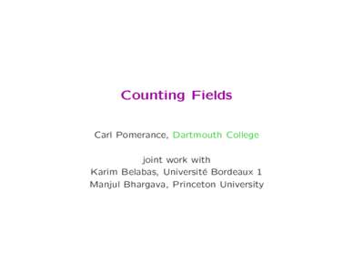 Counting Fields Carl Pomerance, Dartmouth College joint work with