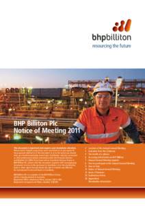 BHP Billiton Plc Notice of Meeting 2011 This document is important and requires your immediate attention. Please read it straight away. If you are in any doubt as to any aspect of the proposals referred to in this do