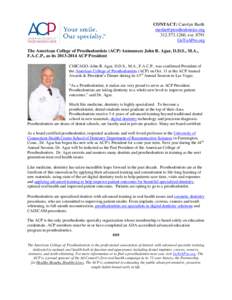 CONTACT: Carolyn Barth [removed[removed], ext[removed]GoToAPro.org The American College of Prosthodontists (ACP) Announces John R. Agar, D.D.S., M.A., F.A.C.P., as its[removed]ACP President