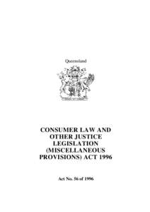 Queensland  CONSUMER LAW AND OTHER JUSTICE LEGISLATION (MISCELLANEOUS