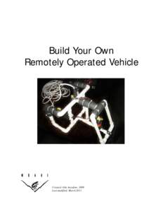 Build Your Own Remotely Operated Vehicle Created: Alta Anzalone, 2009 Last modified: March 2011