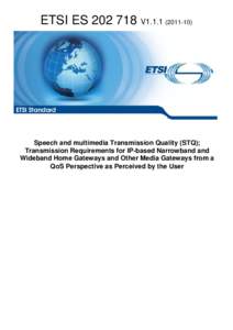ES[removed]V1[removed]Speech and multimedia Transmission Quality (STQ); Transmission Requirements for IP-based Narrowband and Wideband Home Gateways and Other Media Gateways from a QoS Perspective as Perceived by the Use
