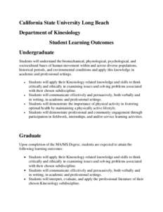 California State University Long Beach Department of Kinesiology Student Learning Outcomes Undergraduate Students will understand the biomechanical, physiological, psychological, and sociocultural bases of human movement