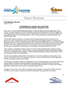 News Release FOR IMMEDIATE RELEASE August 31, 2010 GOVERNMENTS OF CANADA AND YUKON OPEN NEW AFFORDABLE SENIORS’ HOUSING IN FARO Faro, Yukon – The Honourable Daniel Lang, Senator (Yukon), on behalf of the Honourable D