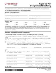 Registered Plan Designation of Beneficiary THIS FORM CANNOT BE SIGNED ELECTRONICALLY AND MUST BE RECEIVED IN HARD COPY WITH ORIGINAL SIGNATURES. NOT FOR USE BY PERSONS DOMICILED IN THE PROVINCE OF QUEBEC.  Account Holder