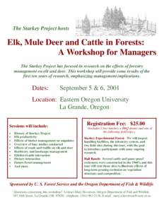 The Starkey Project hosts  Elk, Mule Deer and Cattle in Forests: A Workshop for Managers The Starkey Project has focused its research on the effects of forestry management on elk and deer. This workshop will provide some