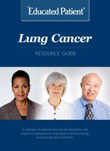 Lung Cancer RESOURCE GUIDE A collection of websites that provide information and support for patients with lung cancer and the oncology professionals who treat them.