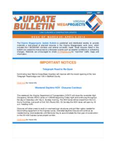 WEEK OF  MARCH 29- APRIL 5,2014 The Virginia Megaprojects Update Bulletin is published and distributed weekly to provide motorists a look-ahead of planned closures in the Virginia Megaprojects work zone, which