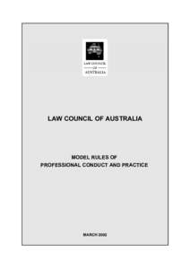 LAW COUNCIL OF AUSTRALIA  MODEL RULES OF PROFESSIONAL CONDUCT AND PRACTICE  MARCH 2002