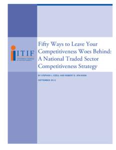 Fifty Ways to Leave Your Competitiveness Woes Behind: A National Traded Sector Competitiveness Strategy BY STEPHEN J. EZELL AND ROBERT D. ATKINSON SEPTEMBER 2012