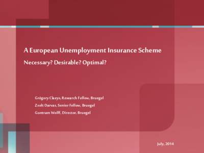 A European Unemployment Insurance Scheme Necessary? Desirable? Optimal? Grégory Claeys, Research Fellow, Bruegel Zsolt Darvas, Senior Fellow, Bruegel Guntram Wolff, Director, Bruegel