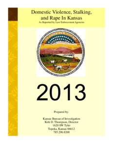 Domestic Violence, Stalking, and Rape In Kansas As Reported by Law Enforcement Agencies Prepared by: Kansas Bureau of Investigation