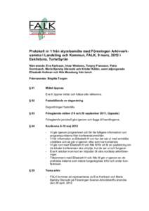 Protokoll nr 1 från styrelsemöte med Föreningen Arkivverksamma i Landsting och Kommun, FALK, 9 mars, 2012 i Eskilstuna, Turistbyrån Närvarande: Eva Karlsson, Iréne Wretemo, Torgny Fransson, Petra Dornbusch, Maria B