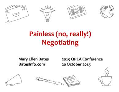 Painless (no, really!) Negotiating Mary Ellen Bates BatesInfo.comQPLA Conference