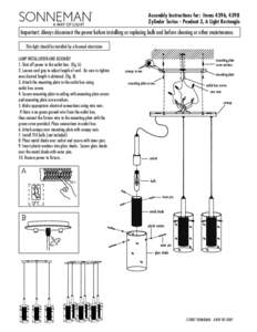 Assembly Instructions for: items 4396, 4398 Zylinder Series - Pendant 3, 6 Light Rectangle Important: Always disconnect the power before installing or replacing bulb and before cleaning or other maintenance. This light s