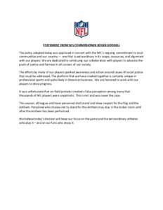 STATEMENT FROM NFL COMMISSIONER ROGER GOODELL The policy adopted today was approved in concert with the NFL’s ongoing commitment to local communities and our country — one that is extraordinary in its scope, resource