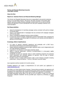 Partner and Rewards Marketing Executive (Asia Miles Limited) About the Role Reports to: Assistant Partner and Rewards Marketing Manager The Partner and Rewards Marketing Executive is responsible for key partner marketing