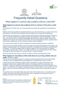 Frequently Asked Questions What happens if a person dies suddenly without a valid Will? What happens if a person dies suddenly and it is unknown if they have a valid Will? It is a sad fact of life that none of us know wh