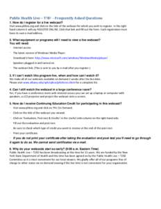 Public Health Live – T2B2 - Frequently Asked Questions 1. How do I register for a live webcast? Visit www.phlive.org and click on the title of the webcast for which you wish to register. In the right hand column it wil