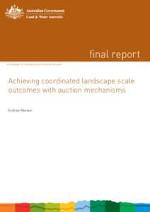 final report knowledge for managing Australian landscapes Achieving coordinated landscape scale outcomes with auction mechanisms Andrew Reeson