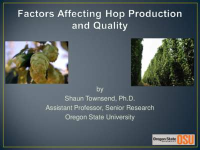 by Shaun Townsend, Ph.D. Assistant Professor, Senior Research Oregon State University  