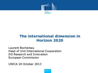 The international dimension in Horizon 2020 Laurent Bochereau Head of Unit International Cooperation DG Research and Innovation European Commission