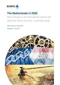 The Netherlands in 2030 How changes in the international context will affect the Dutch economy- a scenario study Client: Ministry of Foreign Affairs Rotterdam, 19 June 2014