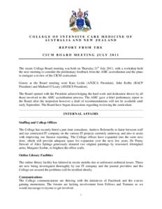 COLLEGE OF INTENSIVE CARE MEDICINE OF AUSTRALIA AND NEW ZEALAND REPORT FROM THE C I C M B O A R D M E E T I N G J U LY[removed]The recent College Board meeting was held on Thursday 21st July 2011, with a workshop held