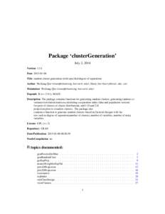 Package ‘clusterGeneration’ July 2, 2014 Version 1.3.1 Date 2013-01-06 Title random cluster generation (with specified degree of separation) Author Weiliang Qiu <stwxq@channing.harvard.edu>, Harry Joe <harry@stat.ubc