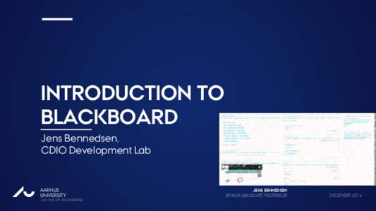 INTRODUCTION TO BLACKBOARD Jens Bennedsen, CDIO Development Lab  AU