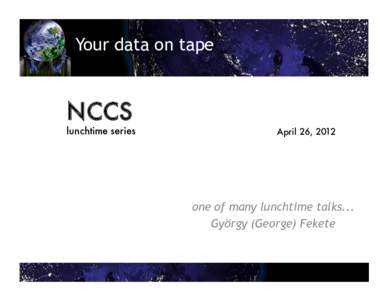 Your data on tape  NCCS lunchtime series