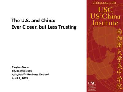The U.S. and China: Ever Closer, but Less Trusting Clayton Dube [removed] Asia/Pacific Business Outlook