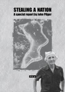 STEALING A NATION A special report by John Pilger STEALING A NATION A Special Report by John Pilger