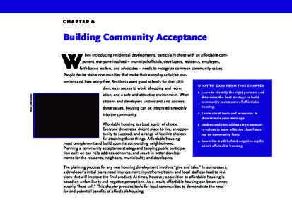 CHAPTER 6  Building Community Acceptance hen introducing residential developments, particularly those with an affordable component, everyone involved – municipal officials, developers, residents, employers, faith-based