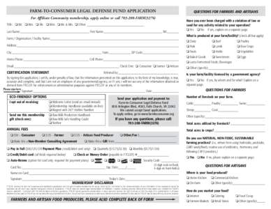 FARM-TO-CONSUMER LEGAL DEFENSE FUND APPLICATION  QUESTIONS FOR FARMERS AND ARTISANS For Affiliate Community membership, apply online or callFARMTitle: ❏ Mr. ❏ Mrs. ❏ Ms. ❏ Miss ❏ Mr. & Mrs. ❏ 