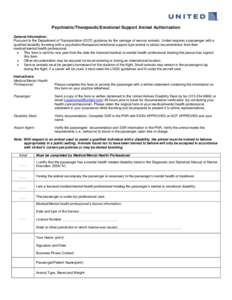 Psychiatric/Therapeutic/Emotional Support Animal Authorization General Information: Pursuant to the Department of Transportation (DOT) guidance for the carriage of service animals, United requires a passenger with a qual